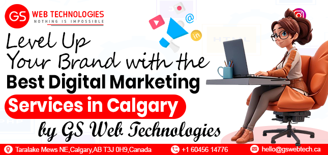 Level Up Your Brand with the Best Digital Marketing Services in Calgary – GS Web Technologies